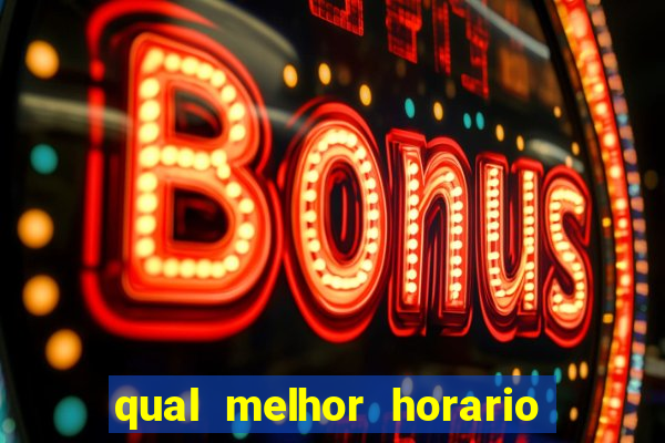 qual melhor horario para ganhar dinheiro no fortune tiger